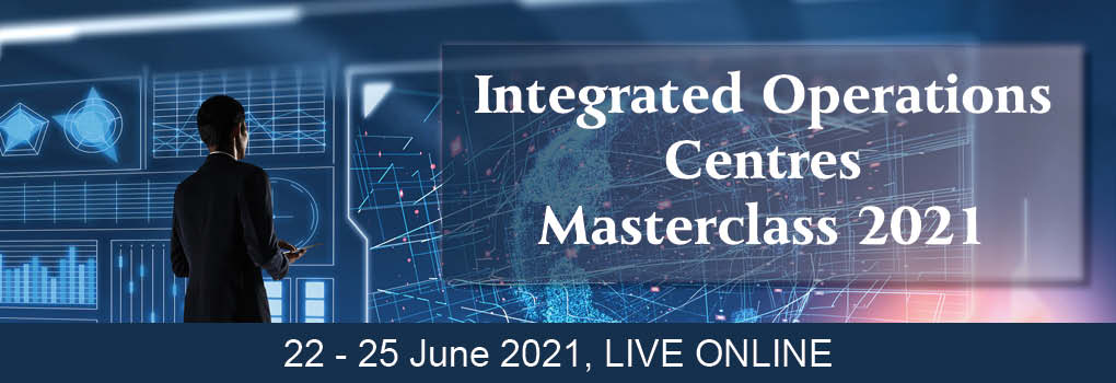Integrated Operations Centres (IOC) Masterclass Live Online 2021